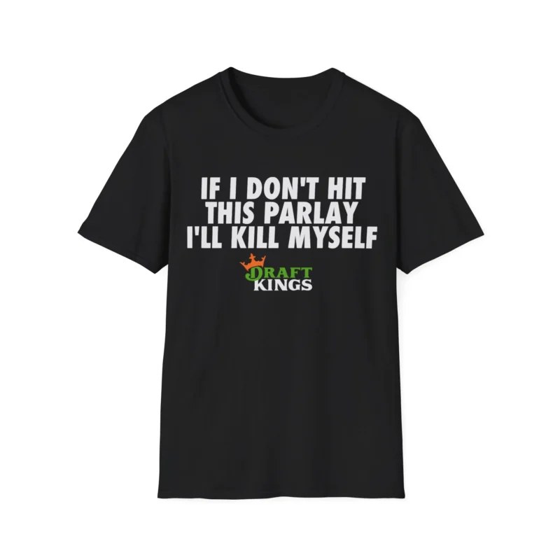 If I Don't Hit This Parlay I'll Kill Myself Shirt